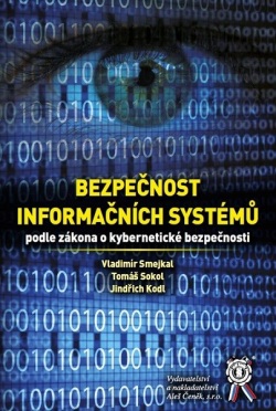 Bezpečnost informačních systémů podle zákona o kybernetické bezpečnosti (Vladimír Smejkal, Tomáš Sokol, Jindřich Kodl)