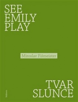 See Emily Play Tvar slunce (Miroslav Fišmeister)