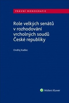 Role velkých senátů v rozhodování vrcholných soudů České republiky (Ondřej Kadlec)