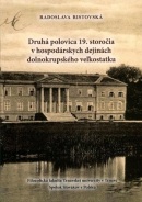 Druhá polovica 19. storočia v hospodárskych dejinách dolnokrupského veľkostatku (Radoslava Ristovská)