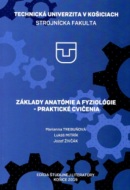 Základy anatómie a fyziológie - praktické cvičenia (Marianna Trebuňová; Lukáš Mitrík; Jozef Živčák)