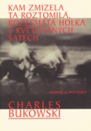 Kam zmizela ta roztomilá, rozesmátá holka v květovaných šatech (Charles Bukowski)