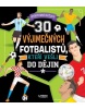 30 výjimečných fotbalistů, kteří vešli do dějin