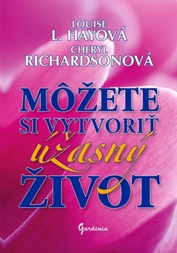 Môžete si vytvoriť úžasný život (1. akosť) (Louise L. Hayová; Cheryl Richardsonová)