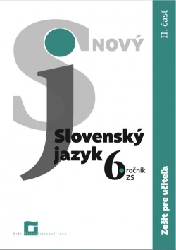 Nový Slovenský jazyk pre 6. ročník ZŠ – zošit pre učiteľa 2. časť