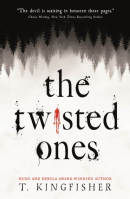 The Twisted Ones (T. Kingfisher)