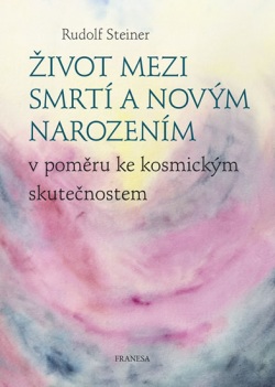 Život mezi smrtí a novým narozením v pom (Rudolf Steiner)