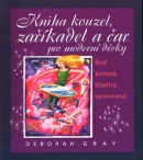 Kniha kouzel, zaříkadel a čar pro moderní dívky (Deborah Gray)