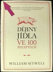 Dějiny jídla ve 100 receptech (1. akosť) (William Sitwell)