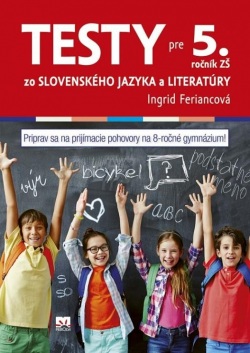 Testy zo slovenského jazyka a literatúry pre 5. ročník ZŠ (1. akosť) (Feriancová Ingrid)