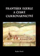 František Egerle a české cukrovarnictví (Radim Dušek)