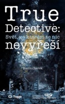 True Detective: Svět, ve kterém se nic nevyřeší (Martin Charvát)