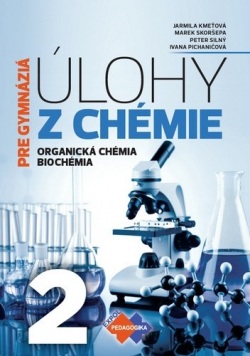 Úlohy z chémie pre gymnáziá 2 - organická chémia, biochémia (J. Kmeťová, M. Skoršepa, P. Silný, J. Pichaničová)