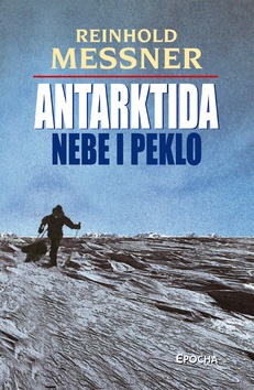 Antarktida Nebe i peklo (Reinhold Messner; Reinhold Messner)