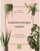 Liečivá energia rastlín - Domáce rastliny, ktoré sa vám za starostlivosť odvďačia láskou (Fran Bailey)