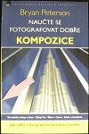 Naučte se fotografovat dobře Kompozice (1. akosť) (Bryan Peterson)