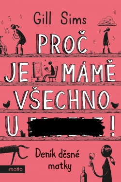 Proč je mámě všechno u ***! (Gill Sims)