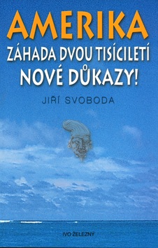 Amerika Záhada dvou tisíciletí Nové důkazy! (Jiří Svoboda)