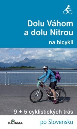 Dolu Váhom a dolu Nitrou na bicykli (Eva Dučaiová)