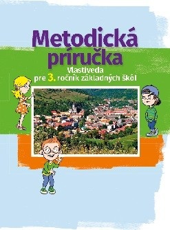 Metodická príručka pre učiteľa k učebnici vlastiveda pre 3. ročník ZŠ (M. Kožuchová, R. Matúšková)