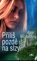 Příliš pozdě na slzy (Alex McAulay)