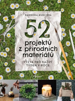 52 projektů z přírodních materiálů (Barbora Kurcova)