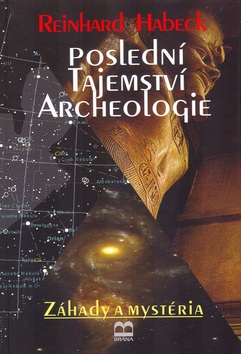 Poslední tajemství archeologie (Reinhard Habeck)
