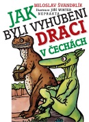 Jak byli vyhubeni draci v Čechách (Miloslav Švandrlík; Jiří Winter-Neprakta)