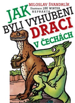 Jak byli vyhubeni draci v Čechách (Miloslav Švandrlík; Jiří Winter-Neprakta)