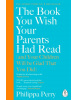 The Book You Wish Your Parents Had Read (and Your Children Will Be Glad That You Did) (Philippa Perry)