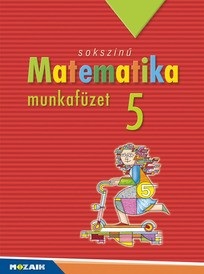 Sokszínű matematika munkafüzet 5. (Csordás Mihály, Konfár László, Kothencz Jánosné, Pintér Klára, Vincze Istvánné, Kozmáné Jakab Ágnes)