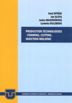 Production technologies - forming, cuttin, injection molding (Emil Spišák; Ján Slota; Jana Majerníková; Ľudmila  Dulebová)