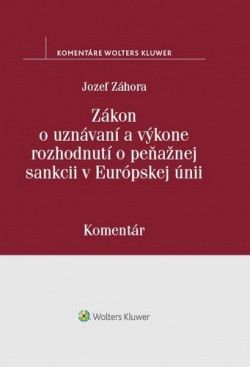 Zákon o uznávaní a výkone rozhodnutí o peňažnej sankcii v Európskej únii (Jozef Záhora)