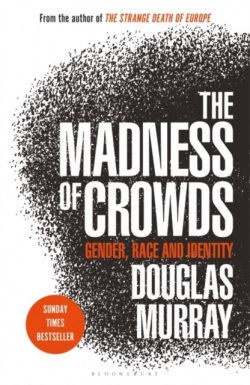 The Madness of Crowds (Douglas Murray)