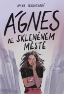 Ágnes ve skleněném městě (Ivana Peroutková)