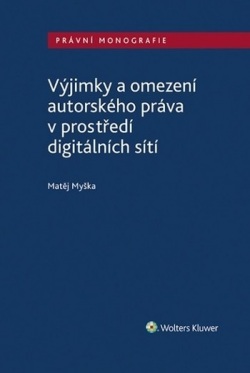 Výjimky a omezení autorského práva v prostředí digitálních sítí (Matěj Myška)