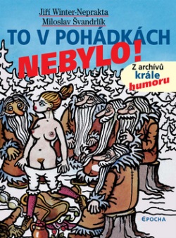 To v pohádkách nebylo! (Miloslav Švandrlík; Jiří Winter-Neprakta)