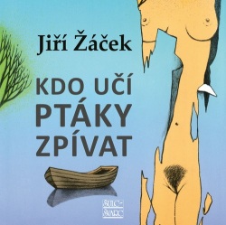 Kdo učí ptáky zpívat (Jiří Žáček)
