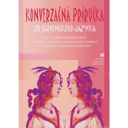 Konverzačná príručka zo slovenského jazyka pre 7. ročník ZŠ a 2. ročník gymnázia s osemročným štúdiom s VJM (vyučovací jazyk maďarský) (A. Döményová, S. Pappová, V. Szetyinská, Z. Vargová, M. Alabánová)