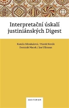 Interpretační úskalí justiniánských digest (Kamila Stloukalová, Marek Novák, Dominik Macek)