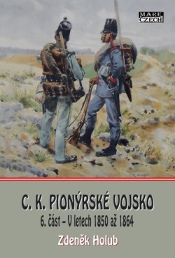 C. K. pionýrské vojsko 6. část - V letech 1850 až 1864 (Zdeněk Holub)