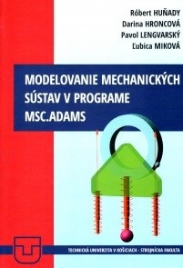 Modelovanie mechanických sústav v programe MSC.ADAMS (Róbert Huňady, Darina Hroncová, Pavol Lengvarský)