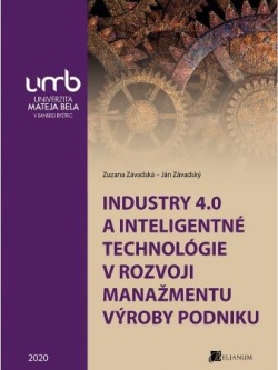 Industry 4.0 a inteligentné technológie v rozvoji manažmentu výroby podniku (Zuzana Závadská, Ján Závadský)