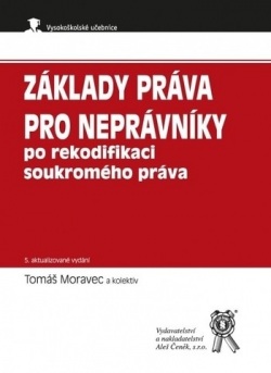 Základy práva pro neprávníky po rekodifikaci soukromého práva, 5. vydání (Tomáš Moravec a kolektiv)