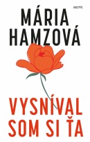 Vysníval som si ťa (Mária Hamzová)