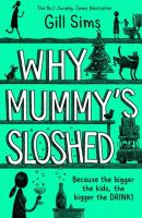 Why Mummy's Sloshed (Gill Sims)