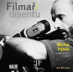 Filmaři disentu  Michal Hýbek v paměti archivů a přátel (Jan Bernard)