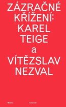 Zázračné křížení: Karel Teige a Vítězslav Nezval (Martin Charvát)