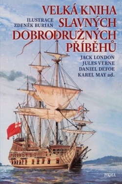 Velká kniha slavných dobrodružných příběhů (Jack London; Jules Verne; Daniel Defoe; Karel May; Zdeněk Burian)