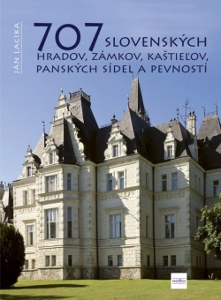 707 slovenských hradov, zámkov, kaštieľov, panských sídel a pevností (Lacika Ján)